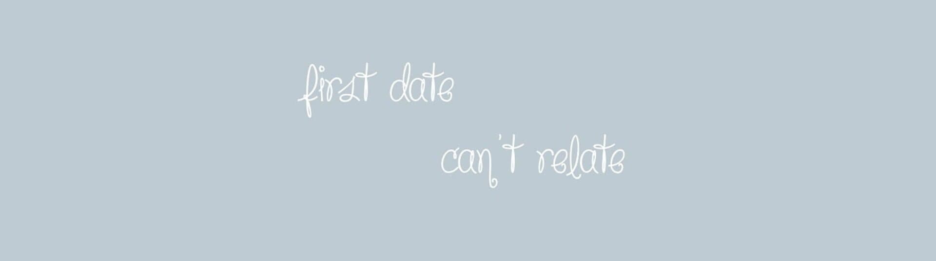 First date/Can't relate cover art