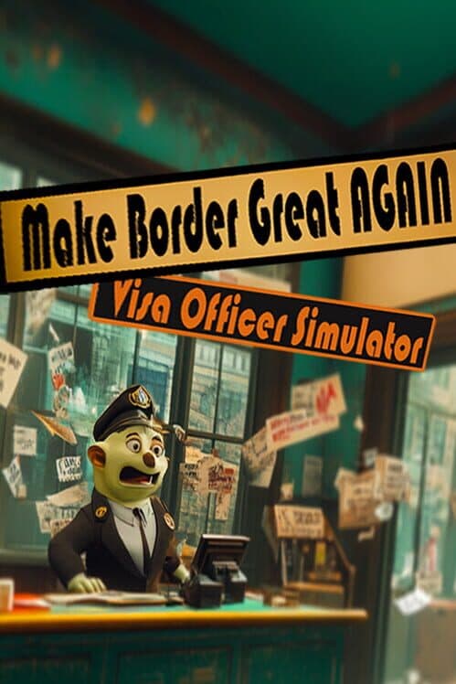 Make the Border Great Again: Visa Officer Simulator cover art