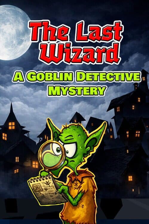 The Last Wizard: A Goblin Detective Mystery cover art