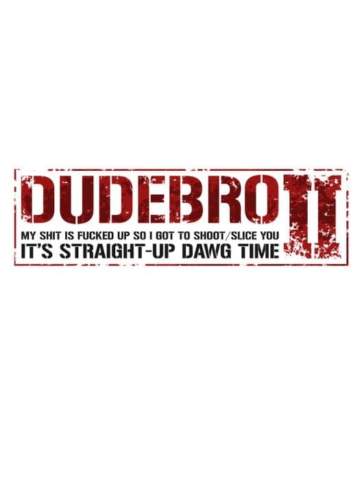 Dudebro: My Shit Is Fucked Up So I Got to Shoot / Slice You II: It's Straight-Up Dawg Time cover art