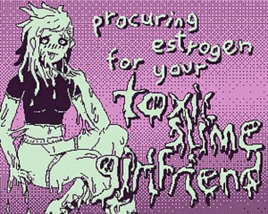 Procuring Estrogen for Your Toxic Slime Girlfriend cover art