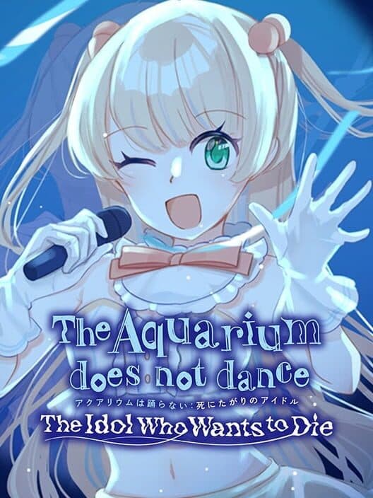 The Aquarium Does Not Dance: The Idol Who Wants to Die cover art