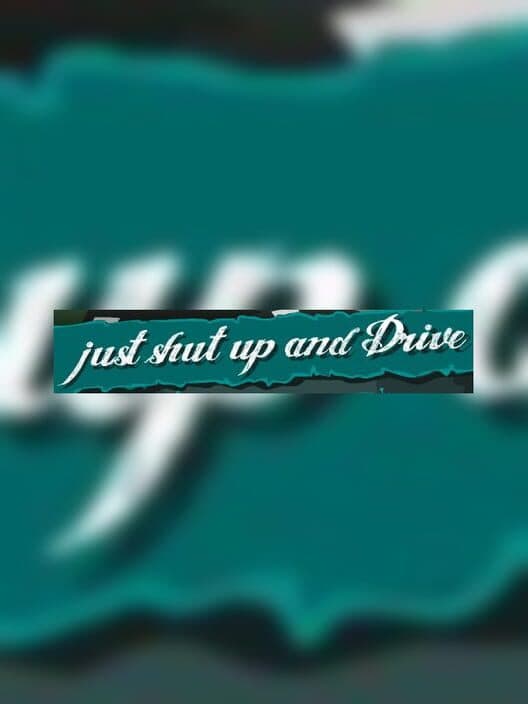 Just Shut Up and Drive cover art